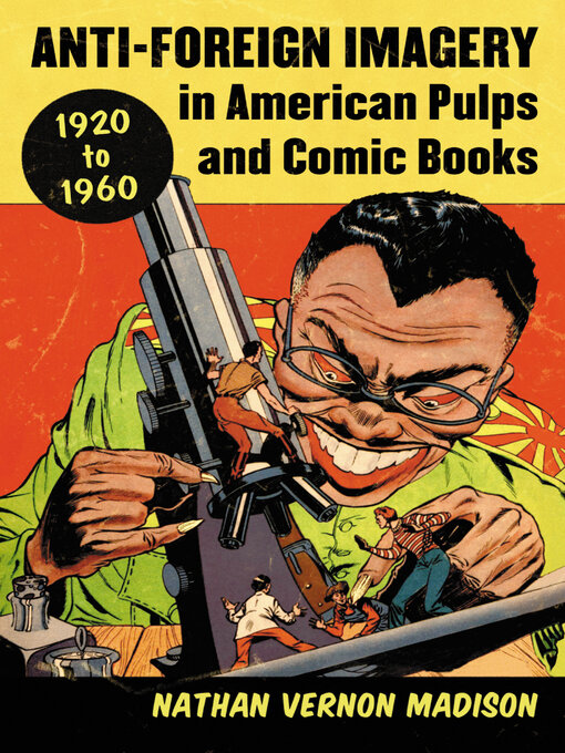 Title details for Anti-Foreign Imagery in American Pulps and Comic Books, 1920-1960 by Nathan Vernon Madison - Available